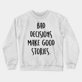 BAD DECISIONS MAKE GREAT STORIES 2 Crewneck Sweatshirt